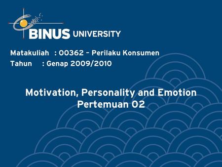 Motivation, Personality and Emotion Pertemuan 02 Matakuliah: O0362 – Perilaku Konsumen Tahun: Genap 2009/2010.