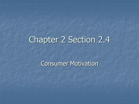 Chapter 2 Section 2.4 Consumer Motivation. Marketers conduct research to find out what motivates consumers to make the purchases they make. MOTIVATION.