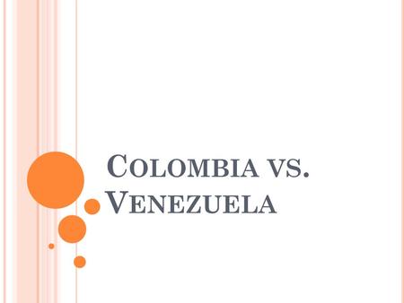 C OLOMBIA VS. V ENEZUELA. C OLOMBIA ’ S H ISTORY 1500’s Spanish explorers arrived on the Caribbean Coast of South America. Spaniards claimed land for.