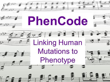 PhenCode Linking Human Mutations to Phenotype. PhenCode Brings the deep information on genotypes and phenotypes in locus specific databases (LSDBs) into.