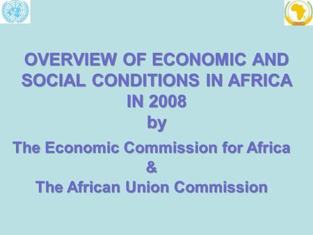 OVERVIEW OF ECONOMIC AND SOCIAL CONDITIONS IN AFRICA IN 2008 by The Economic Commission for Africa & The African Union Commission.