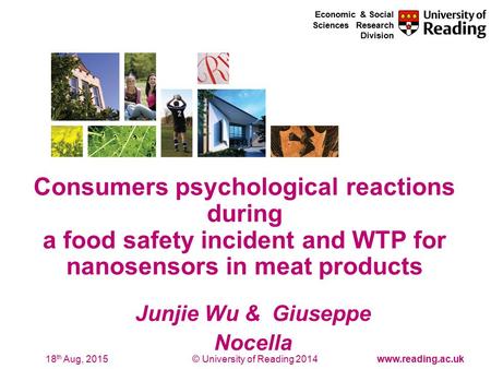 © University of Reading 2014www.reading.ac.uk Economic & Social Sciences Research Division 18 th Aug, 2015 Junjie Wu & Giuseppe Nocella Consumers psychological.