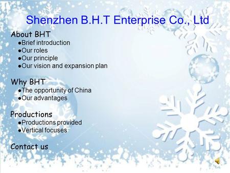 Shenzhen B.H.T Enterprise Co., Ltd About BHT ●Brief introduction ●Our roles ●Our principle ●Our vision and expansion plan Why BHT ●The opportunity of China.