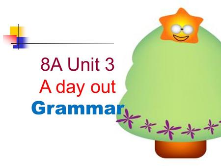 8A Unit 3 A day out Grammar. Daniel Tommy Max What about Daniel? Is he tall? Daniel is as tall as Tommy. Tommy is as tall as Max. as…as 与 … 一样.