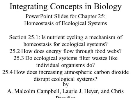 Integrating Concepts in Biology PowerPoint Slides for Chapter 25: Homeostasis of Ecological Systems Section 25.1: Is nutrient cycling a mechanism of homeostasis.