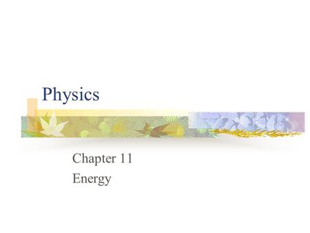 Physics Chapter 11 Energy.