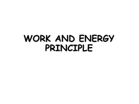 WORK AND ENERGY PRINCIPLE. Work and Kinetic Energy In the previous article we applied Newton’s second law to various problems of particle motion to establish.