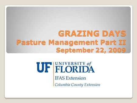 GRAZING DAYS Pasture Management Part II September 22, 2009.