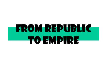 From Republic to Empire. I. Political Reforms Change the Roman Republic A.Tiberius and Gaius Gracchus ’ political reforms for Rome: 1. Proposed laws limiting.
