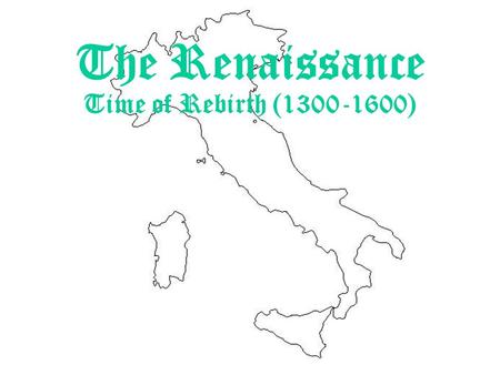 The Renaissance Time of Rebirth (1300-1600). The Middle Ages: 500 AD to 1500 AD Famine War –100 Years War –Crusades Black Death (1348 – 1350) The Roman.