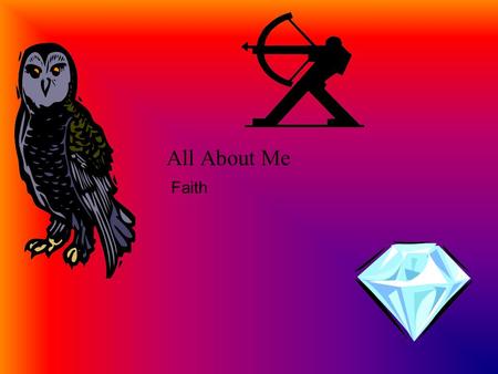 All About Me Faith My name is Faith. I am eleven years old. I’m in fifth grade.