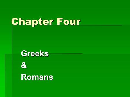 Greeks&Romans Chapter Four. Greece  Origins of Greek civilization  City-states  Pericles  Indo-European people took over the Greek peninsula by 1700.