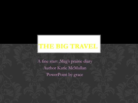A fine start,Meg’s prairie diary Author Katie McMullan PowerPoint by grace.