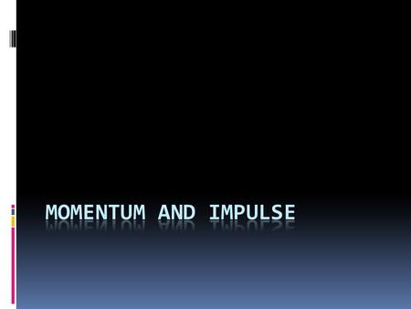 Momentum Momentum is defined as “Inertia in Motion” p = mv.