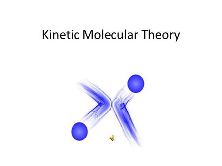 Kinetic Molecular Theory 1. Gases consist of large numbers of molecules in continuous, random motion. 2. The volume of the molecules of a gas is negligible.