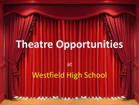 Theatre Opportunities at Westfield High School. Fall Play October 30 & 31 A Nightmare on Union Street A collection of scary short plays Call-out meeting.