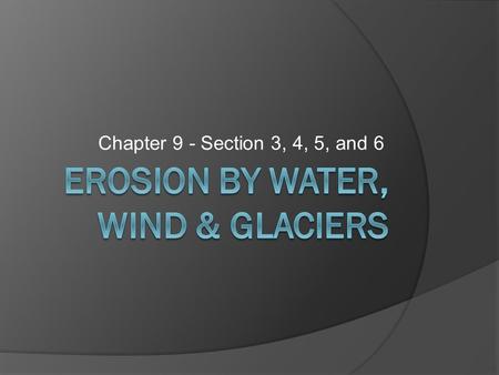 Chapter 9 - Section 3, 4, 5, and 6. How Water Erodes  Most sediment washes or falls into a river as a result of mass movement and runoff. Other sediment.