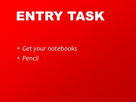 ENTRY TASK Get your notebooks Pencil. Target: I can identify the 2 key types of energy.