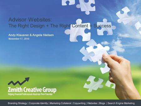 Advisor Websites: The Right Design + The Right Content = Success Andy Klausner & Angela Nielsen November 17, 2010.