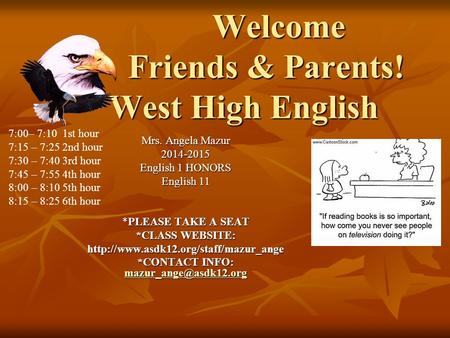 Welcome Friends & Parents! West High English Welcome Friends & Parents! West High English Mrs. Angela Mazur 2014-2015 English 1 HONORS English 11 *PLEASE.