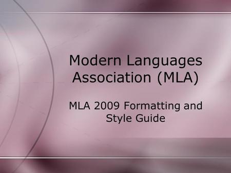 Modern Languages Association (MLA) MLA 2009 Formatting and Style Guide.