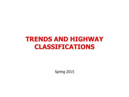 TRENDS AND HIGHWAY CLASSIFICATIONS Spring 2015. Examples of highway design problems