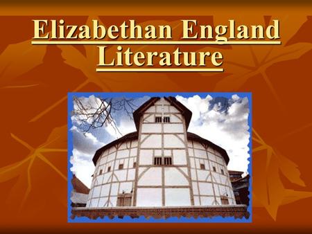 Elizabethan England Literature. Poetry Elizabethan England was a great period of literature. There were such popular writers as William Shakespeare, Christopher.