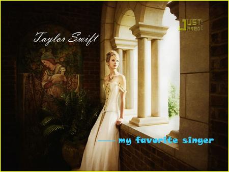 Taylor Swift —— my favorite singer. Taylor Taylor Introduction Introduction Taylor In my eyesIn my eyes Taylor something elsesomething else.