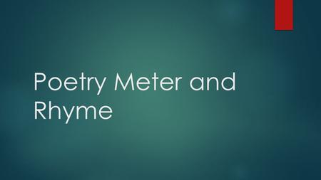 Poetry Meter and Rhyme.