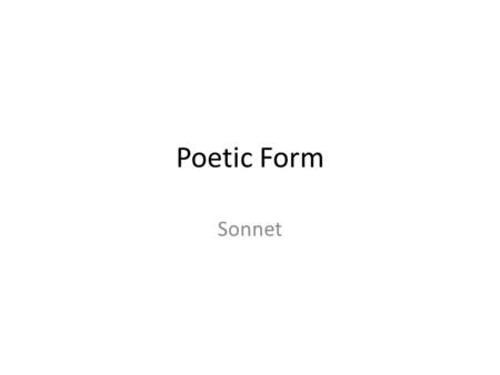 Poetic Form Sonnet. Reading Highlight important main ideas and key supporting details on pages 2 -3 in the Romeo and Juliet workbook. Borrow a highlighter.