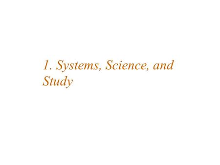 1. Systems, Science, and Study. Outline What is geographic information? Definition of data, information, knowledge and wisdom Kinds of decisions that.