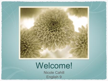 Welcome! Nicole Cahill English 9. Introduction 5th year at RHS, 9th year teaching overall McDaniel College: B.A in English Currently attending Eastern.