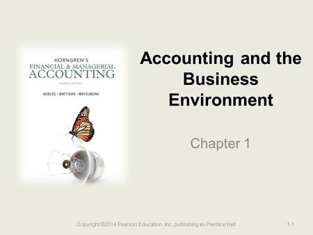 Accounting and the Business Environment Chapter 1 1-1Copyright ©2014 Pearson Education, Inc. publishing as Prentice Hall.