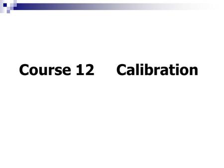 Course 12 Calibration. 1.Introduction In theoretic discussions, we have assumed: ----- Camera is located at the origin of coordinate system of scene.