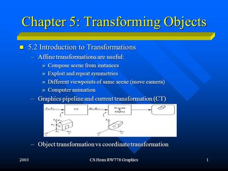2003CS Hons RW778 Graphics1 Chapter 5: Transforming Objects 5.2 Introduction to Transformations 5.2 Introduction to Transformations –Affine transformations.