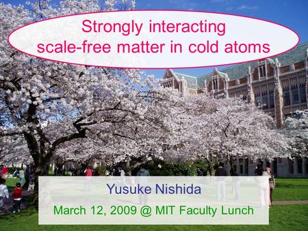 Strongly interacting scale-free matter in cold atoms Yusuke Nishida March 12, MIT Faculty Lunch.