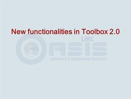 New functionalities in Toolbox 2.0. 1. Multi-document application 2. QA of chemical structures 3. Working on 2D or 2.5D mode INPUT.