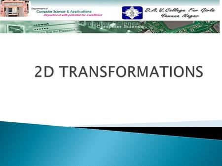  2D Transformations 2D Transformations  Translation Translation  Rotation Rotation  Scaling Scaling.