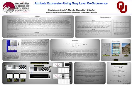Attribute Expression Using Gray Level Co-Occurrence Sipuikinene Angelo*, Marcilio Matos,Kurt J Marfurt ConocoPhillips School of Geology & Geophysics, University.