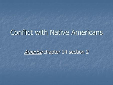 Conflict with Native Americans America chapter 14 section 2.