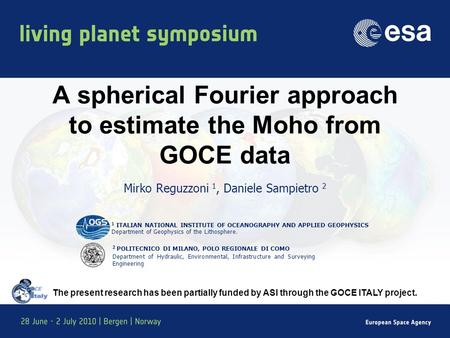 A spherical Fourier approach to estimate the Moho from GOCE data Mirko Reguzzoni 1, Daniele Sampietro 2 2 POLITECNICO DI MILANO, POLO REGIONALE DI COMO.