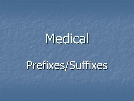 Medical Prefixes/Suffixes. a/an With out With out Anaerobic Anaerobic.