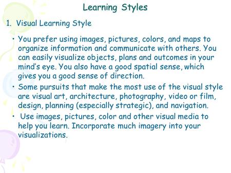 Learning Styles 1. Visual Learning Style You prefer using images, pictures, colors, and maps to organize information and communicate with others. You can.