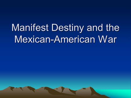 Manifest Destiny and the Mexican-American War