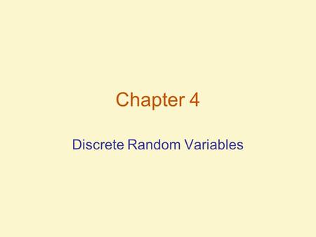 Chapter 4 Discrete Random Variables. Two Types of Random Variables Random Variable –Variable that assumes numerical values associated with random outcomes.