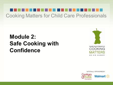Module 2: Safe Cooking with Confidence Cooking Matters for Child Care Professionals NATIONALLY SPONSORED BY.