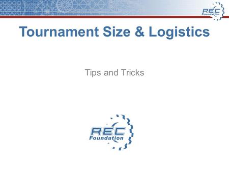 Tournament Size & Logistics Tips and Tricks. Types of Tournaments Small Local Tournaments16 to 24 teams –2 or 3 team alliances Medium Local Tournaments25.