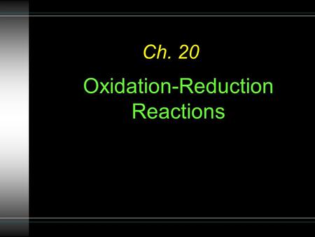 Ch. 20 Oxidation-Reduction Reactions. Types of Reactions There are many different types of reactions: 1.Redox 2.Acid-Base 3.Precipitation.