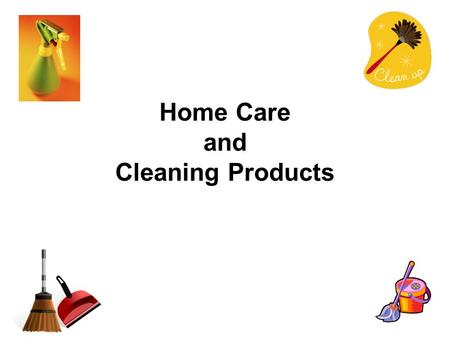 Home Care and Cleaning Products. 1. Helpful Housecleaning Hints: Plan a schedule and organize the work. Certain cleaning jobs are done daily, weekly,