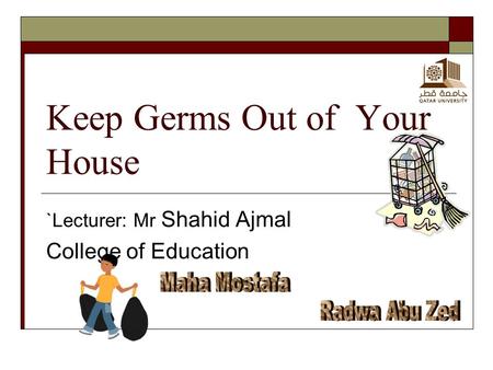 Keep Germs Out of Your House `Lecturer: Mr Shahid Ajmal College of Education.
